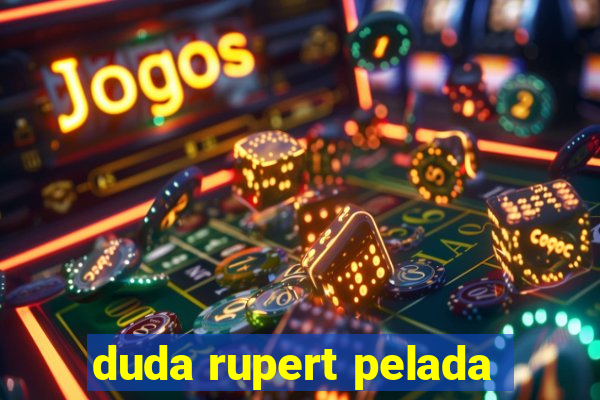 duda rupert pelada